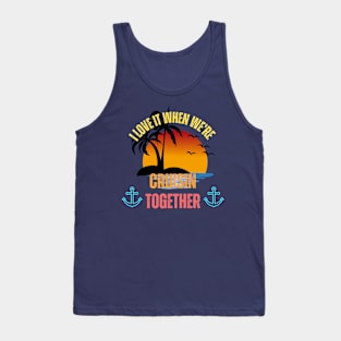 I Love It When We're Cruisin' Together Family Trip Cruise Tank Top